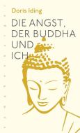 Die Angst, der Buddha und ich di Doris Iding edito da Nymphenburger