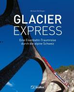 Glacier Express di Michael Dörflinger edito da GeraMond Verlag
