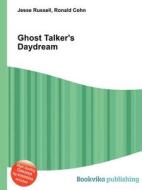 Ghost Talker\'s Daydream di Jesse Russell, Ronald Cohn edito da Book On Demand Ltd.