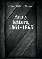 Army Letters, 1861-1865 di Oliver Willcox Norton edito da Book On Demand Ltd.