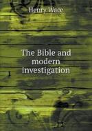 The Bible And Modern Investigation di Henry Wace edito da Book On Demand Ltd.