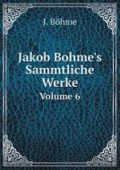 Jakob Bohme's Sammtliche Werke Volume 6 di J Bohme edito da Book On Demand Ltd.
