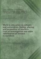 Work In Education In Colleges And Universities. Rating, Placing And Promotion Of Teachers. Lists Of Investigation And Other Information Of Interest To di Harlan Updegraff, Carter Alexander, F E Thompson edito da Book On Demand Ltd.