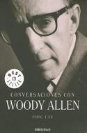 Conversaciones Con Woody Allen = Conversations with Woody Allen di Eric Lax edito da Debolsillo