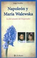 Napoleon y Maria Walewska: La Fiel Amante del Emperador di Jorge Zicolillo edito da LD Books