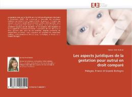 Les aspects juridiques de la gestation pour autrui en droit comparé di Sylwia Anna Kubiak edito da Editions universitaires europeennes EUE