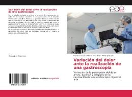 Variación del dolor ante la realización de una gastroscopia di Esther González Nieto, Ana María Nieto Quesada edito da EAE