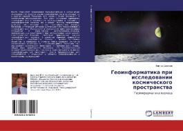 Geoinformatika pri issledowanii kosmicheskogo prostranstwa di Viktor Cwetkow edito da LAP Lambert Academic Publishing