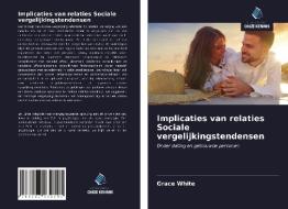 Implicaties van relaties Sociale vergelijkingstendensen di Grace White edito da Uitgeverij Onze Kennis