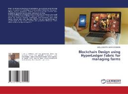 Blockchain Design using HyperLedger Fabric for managing farms di Emile Destin Ibara Doniama edito da LAP LAMBERT Academic Publishing