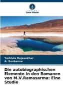 Die autobiographischen Elemente in den Romanen von M.V.Ramasarma: Eine Studie di Yeddula Rajasekhar, A. Sunkanna edito da Verlag Unser Wissen