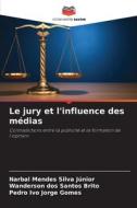Le jury et l'influence des médias di Narbal Mendes Silva Júnior, Wanderson Dos Santos Brito, Pedro Ivo Jorge Gomes edito da Editions Notre Savoir