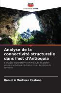 Analyse de la connectivité structurelle dans l'est d'Antioquia di Daniel A Martinez Castano edito da Editions Notre Savoir