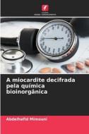 A miocardite decifrada pela química bioinorgânica di Abdelhafid Mimouni edito da Edições Nosso Conhecimento