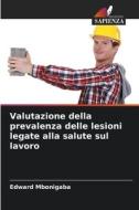 Valutazione della prevalenza delle lesioni legate alla salute sul lavoro di Edward Mbonigaba edito da Edizioni Sapienza