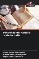 Tendenze del cancro orale in India di Imran Pasha Mohammed, Bushra Naaz Fatima Jaleel, Naganandini Sampath edito da Edizioni Sapienza
