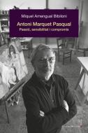 Antoni Marquet Pasqual. Passio, sensibilitat i compromis edito da Lleonard Muntaner Editor, S.L.