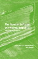 The German Left and the Weimar Republic: A Selection of Documents di Ben Fowkes edito da BRILL ACADEMIC PUB