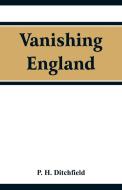 Vanishing England di P. H. Ditchfield edito da Alpha Editions