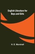 English Literature for Boys and Girls di H. E. Marshall edito da Alpha Editions