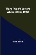 Mark Twain's Letters - Volume 4 (1886-1900) di Mark Twain edito da Alpha Editions