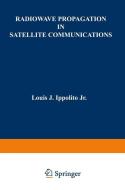 Radiowave Propagation in Satellite Communications di Louis J. Ippolito edito da Springer Netherlands