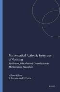 Mathematical Action & Structures of Noticing: Studies on John Mason's Contribution to Mathematics Education edito da SENSE PUBL