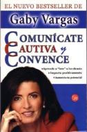 Comunicate, Cautiva y Convence di Gaby Vargas edito da Punto de Lectura