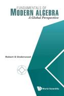 FUNDAMENTALS OF MODERN ALGEBRA di Robert G Underwood edito da World Scientific Publishing Company