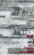 Hong Kong Lights di Chan Chi Tak edito da The Chinese University Press