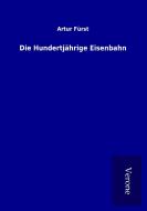 Die Hundertjährige Eisenbahn di Artur Fürst edito da TP Verone Publishing