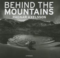Behind the mountains di Ragnar Axelsson edito da Crymogea