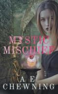 Mystic Mischief di A. E. Chewning edito da A. E. Chewning