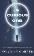 A Curious Orb di Meyer Jonathan G. Meyer edito da Independently Published