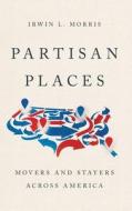 Partisan Places di Irwin L Morris edito da Oxford University Press