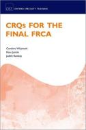 CRQs For The Final FRCA di Caroline Whymark, Ross Junkin, Judith Ramsey edito da Oxford University Press