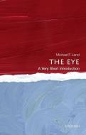 The Eye: A Very Short Introduction di Michael F. Land edito da OXFORD UNIV PR