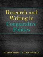 Research And Writing In Comparative Politics di Laura Roselle, Sharon Spray edito da Pearson Education (us)