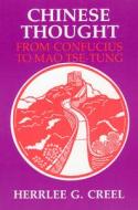 Chinese Thought from Confucius to Mao Tse-Tung di Herrlee Glessner Creel edito da University of Chicago Press
