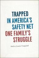 Trapped in America's Safety Net: One Family's Struggle di Andrea Louise Campbell edito da UNIV OF CHICAGO PR