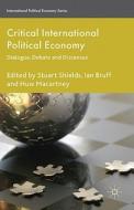 Critical International Political Economy di Stuart Shields, Ian Bruff, Huw Macartney edito da Palgrave Macmillan