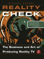 Reality Check: The Business and Art of Producing Reality TV di Michael Essany edito da Taylor & Francis Ltd