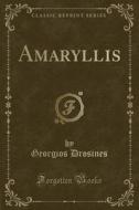 Amaryllis (classic Reprint) di Georgios Drosines edito da Forgotten Books