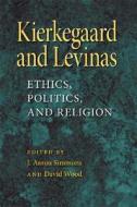 Kierkegaard and Levinas di J. Aaron Simmons, David Wood edito da Indiana University Press (IPS)