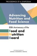 Advancing Nutrition and Food Science: 80th Anniversary of the Food and Nutrition Board: Proceedings of a Symposium di National Academies Of Sciences Engineeri, Health And Medicine Division, Food And Nutrition Board edito da NATL ACADEMY PR