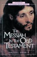 The Messiah in the Old Testament di Walter C. Kaiser Jr edito da ZONDERVAN