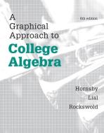A Graphical Approach to College Algebra di John Hornsby, Margaret L. Lial, Gary K. Rockswold edito da Pearson Education (US)