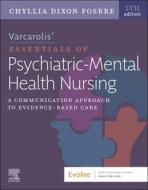 Varcarolis' Essentials of Psychiatric Mental Health Nursing: A Communication Approach to Evidence-Based Care di Chyllia D. Fosbre edito da ELSEVIER