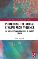 Protecting The Global Civilian From Violence di Timo Kivimaki edito da Taylor & Francis Ltd