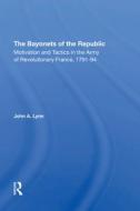 The Bayonets Of The Republic di John A Lynn edito da Taylor & Francis Ltd